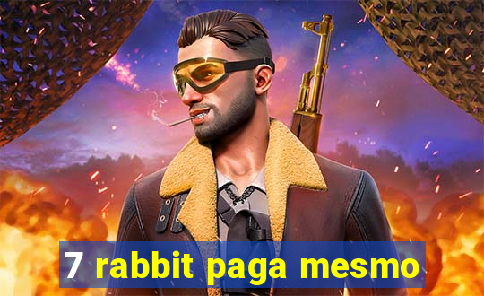 7 rabbit paga mesmo